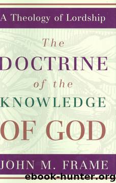 Doctrine of the Knowledge of God, The (A Theology of Lordship) by John M. Frame