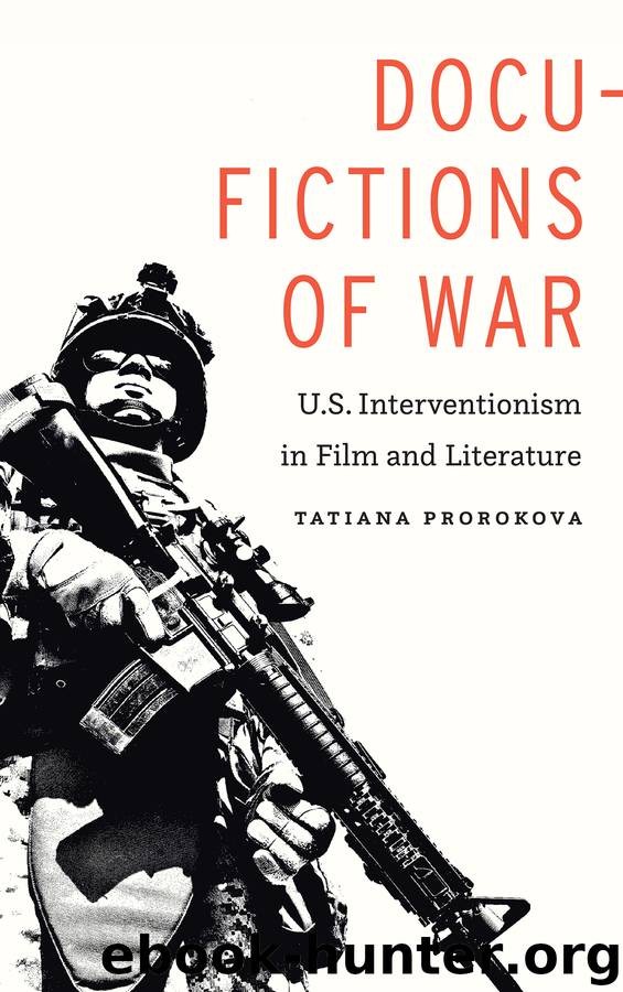 Docu-Fictions of War: U.S. Interventionism in Film and Literature by Tatiana Prorokova
