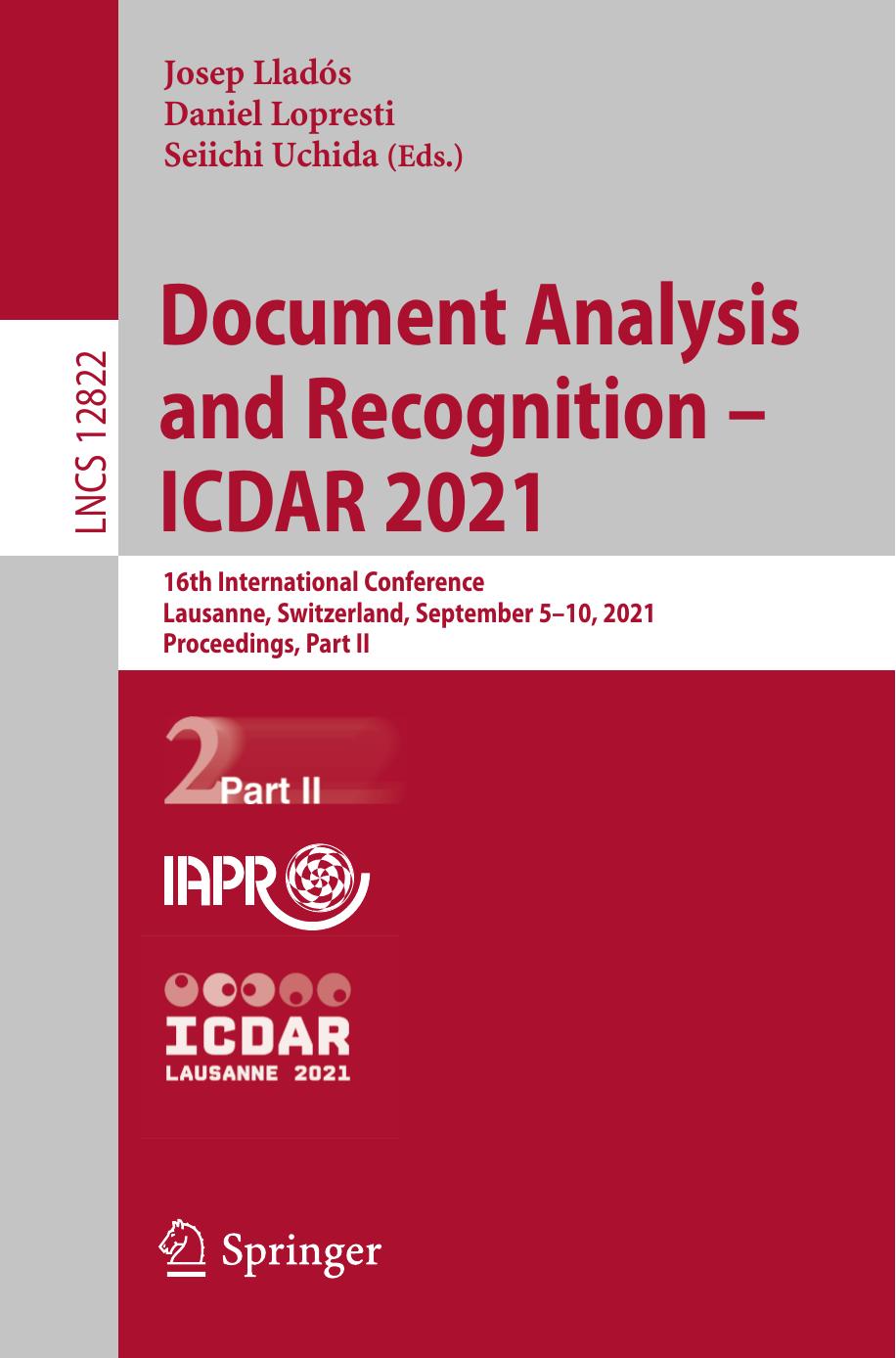 Document Analysis and Recognition â ICDAR 2021: 16th International Conference, Lausanne, Switzerland, September 5â10, 2021, Proceedings, Part II (Lecture Notes in Computer Science, 12822) by Josep Lladós (editor) Daniel Lopresti (editor) Seiichi Uchida (editor)