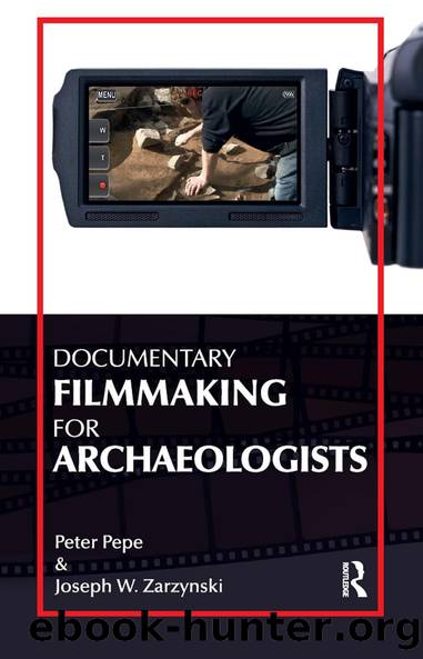 Documentary Filmmaking for Archaeologists by Peter J Pepe Joseph W Zarzynski