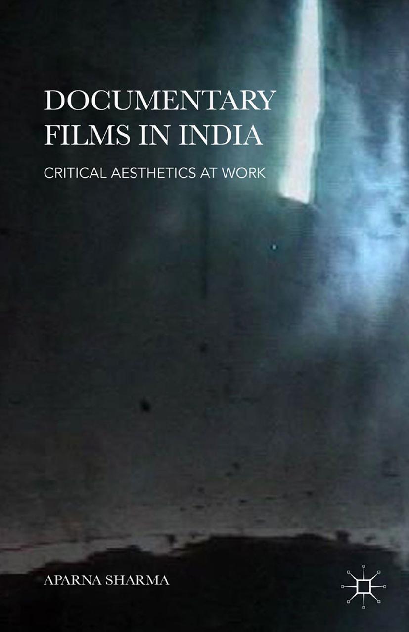 Documentary Films in India: Critical Aesthetics at Work by Aparna Sharma (auth.)