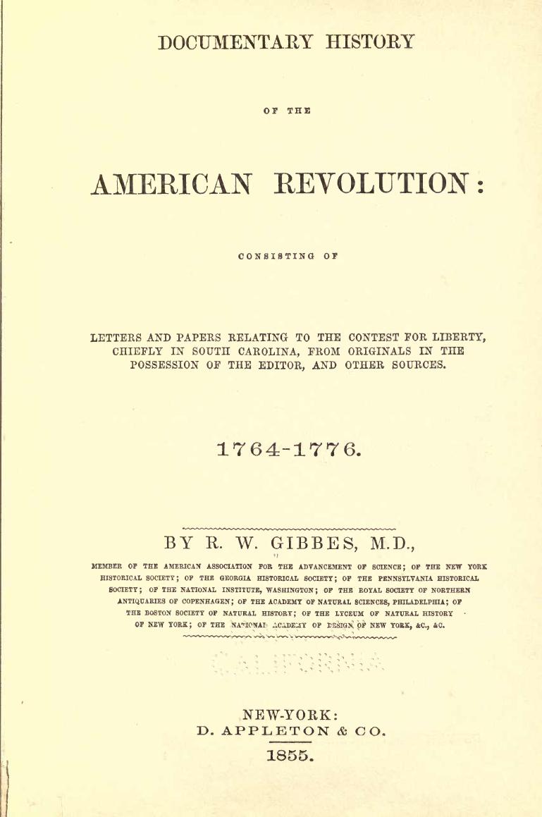 Documentary history of the American revolution : consisting of letters and papers relating to the contest for liberty, chiefly in South Carolina, from originals in the possession o by R. W. Gibbes