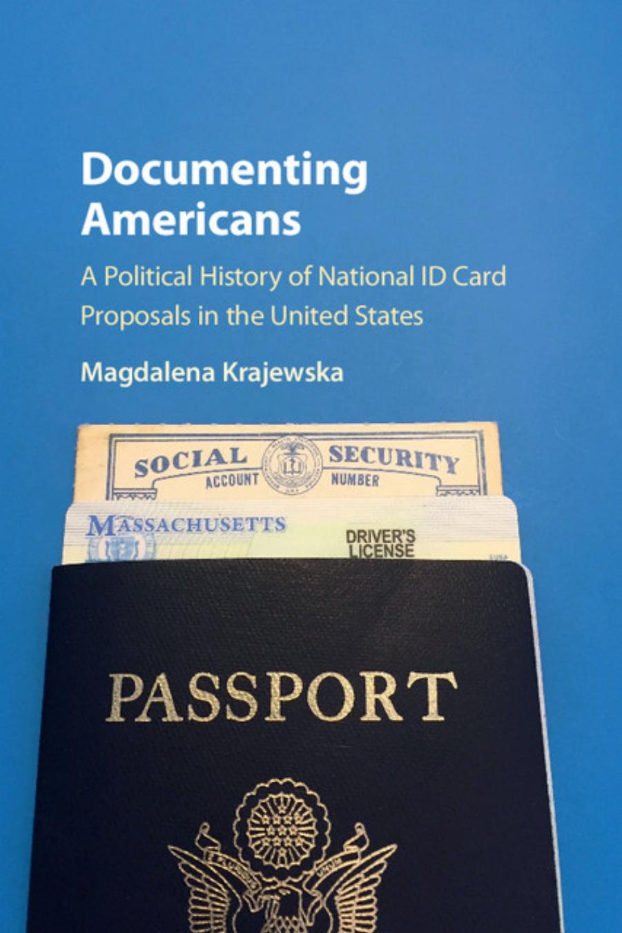 Documenting Americans: A Political History Of National ID Card Proposals In The United States by Magdalena Krajewska