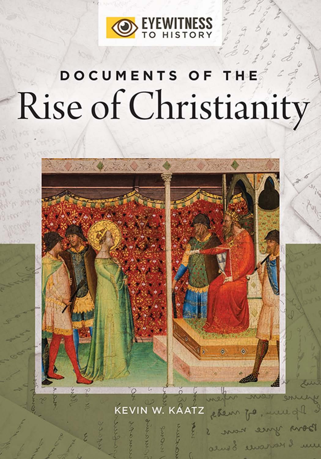 Documents of the Rise of Christianity by Kevin W. Kaatz