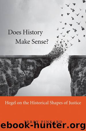 Does History Make Sense?: Hegel on the Historical Shapes of Justice by Pinkard Terry