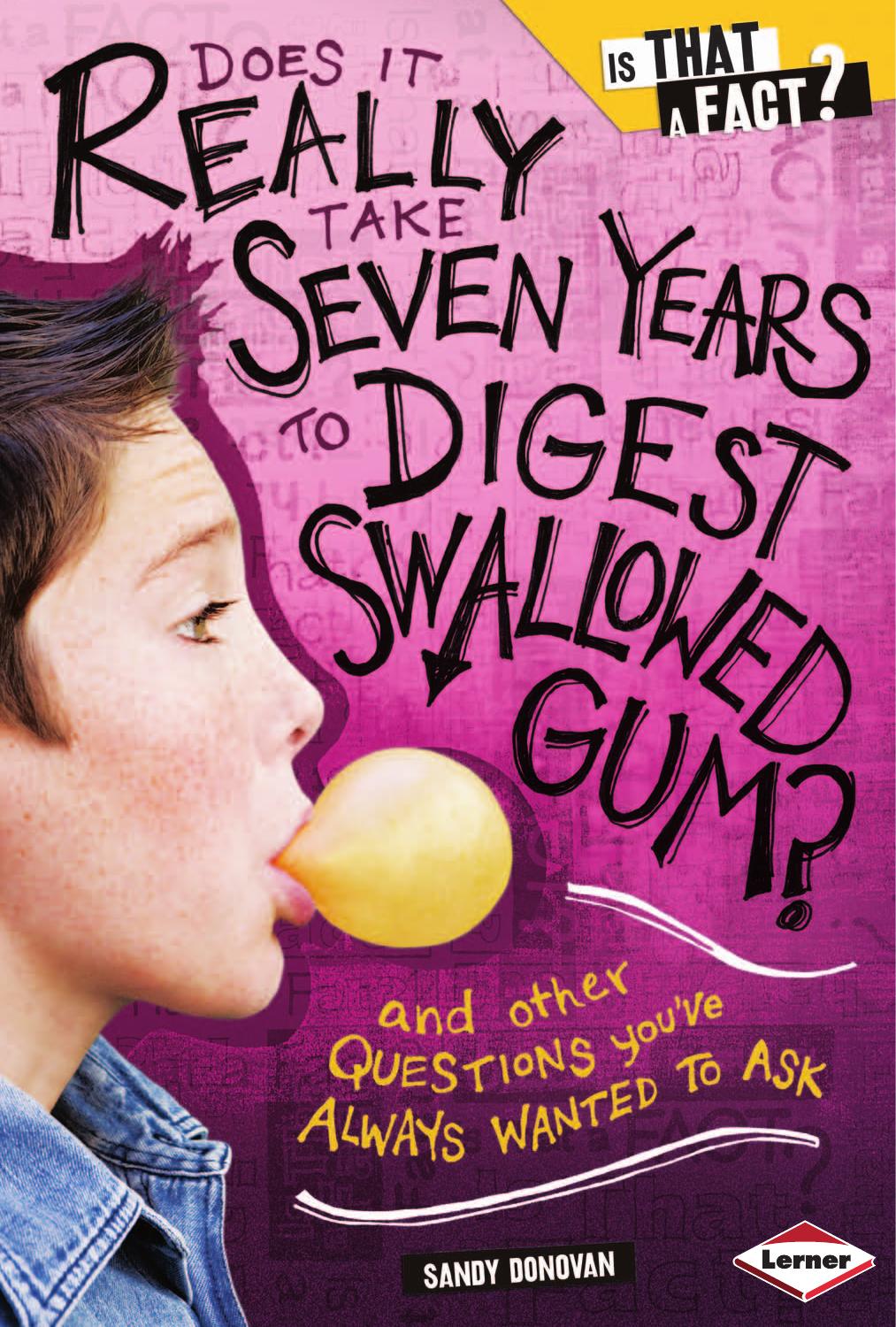 Does It Really Take Seven Years to Digest Swallowed Gum?: And Other Questions You've Always Wanted to Ask (Is That a Fact?) by Sandy Donovan