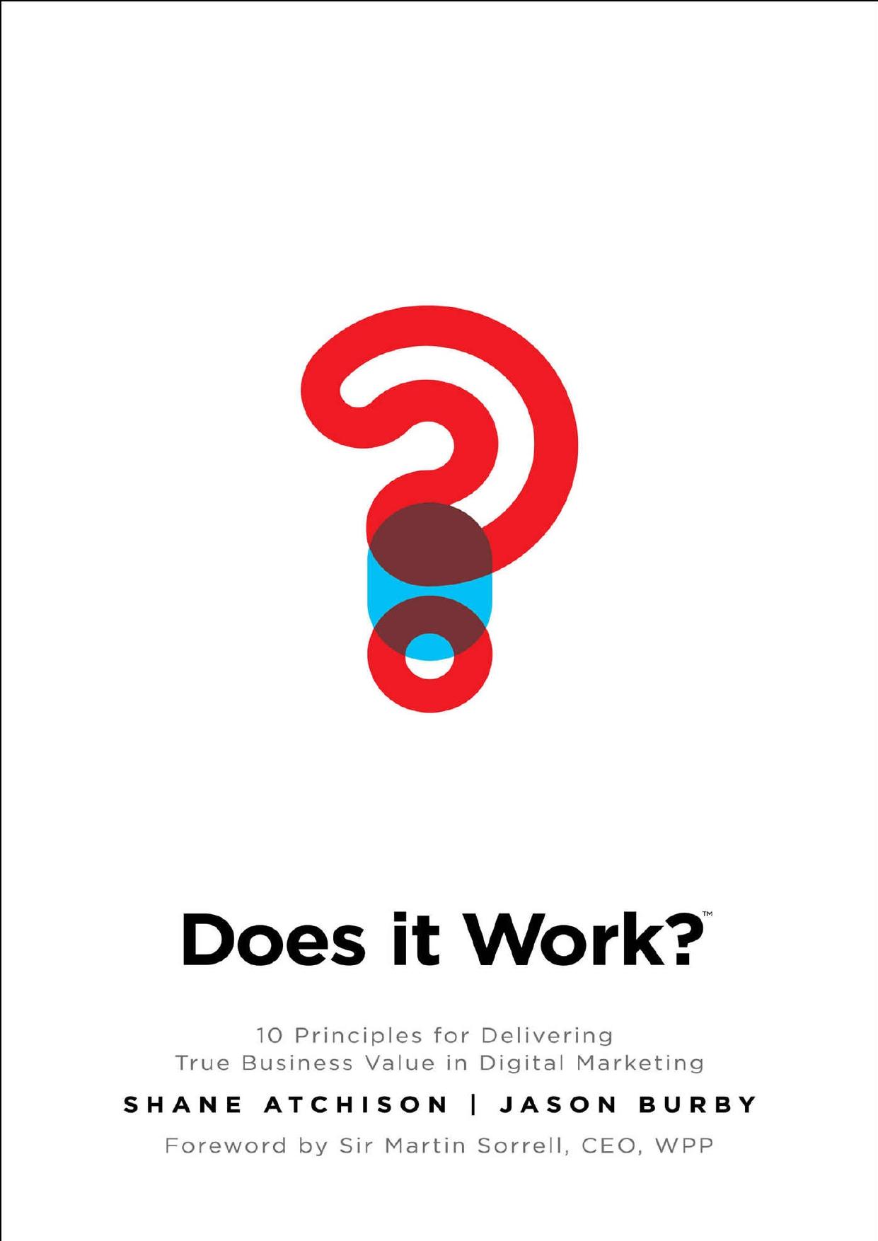 Does It Work?: 10 Principles for Delivering True Business Value in Digital Marketing by Atchison S. Burby J.