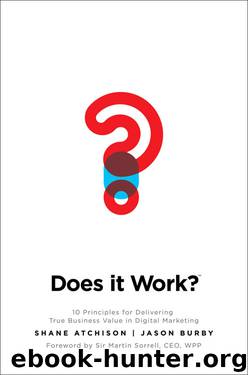 Does It Work?: 10 Principles for Delivering True Business Value in Digital Marketing by Shane Atchison & Jason Burby