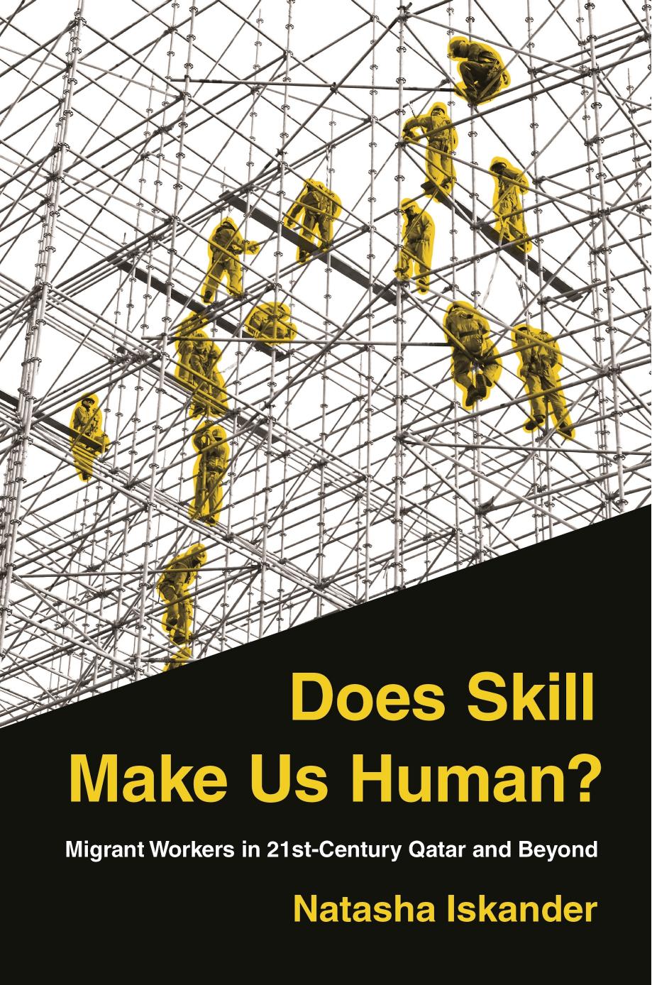 Does Skill Make Us Human?: Migrant Workers in 21st-Century Qatar and Beyond by Natasha Iskander