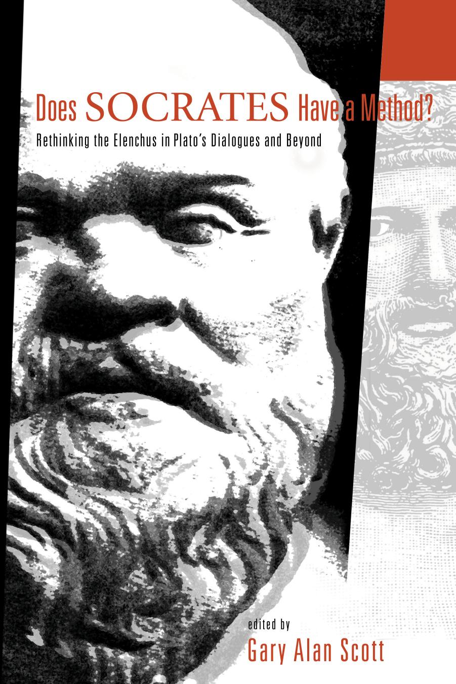 Does Socrates Have a Method?: Rethinking the Elenchus in Plato's Dialogues and Beyond by Gary Alan Scott