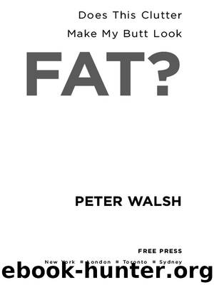 Does This Clutter Make My Butt Look Fat? by Peter Walsh