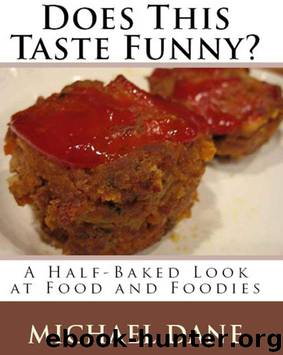 Does This Taste Funny? A Half-Baked Look at Food and Foodies by Dane Michael