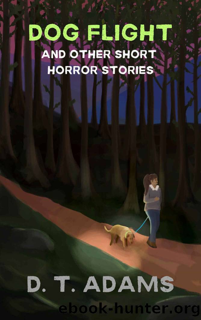 Dog Flight: And Other Short Horror Stories by D. T. Adams