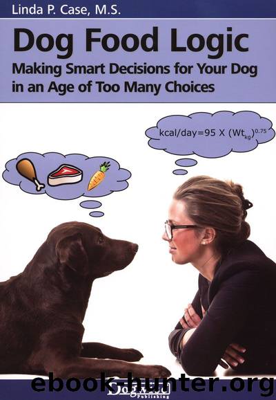 Dog Food Logic - Making Smart Decisions For Your Dog In An Age Of Too Many Choices by Linda Case