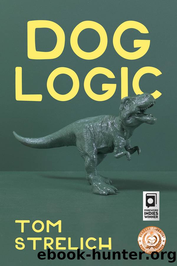 Dog Logic: a novel by Tom Strelich