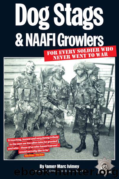 Dog Stags & NAAFI Growlers: For every soldier who never went to war by Ivimey James Marc