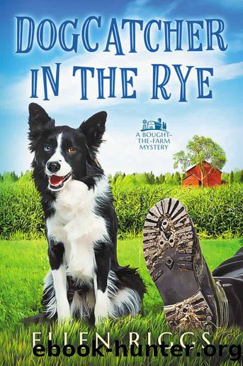 Dogcatcher in the Rye : A Cozy Mystery for Animal Lovers (Bought-the-Farm Mystery Book 1) by Ellen Riggs
