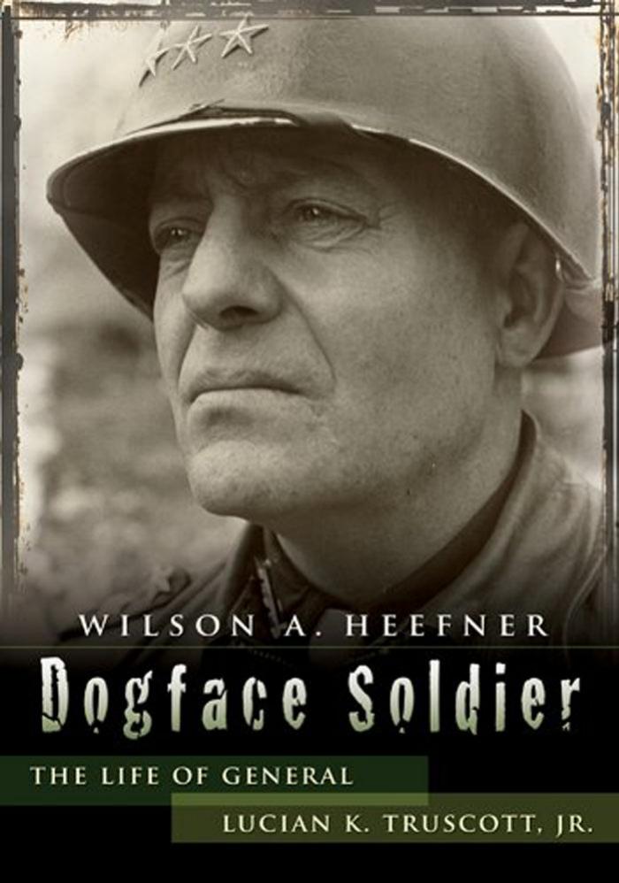 Dogface Soldier: The Life of General Lucian K. Truscott, Jr. (American Military Experience) by Wilson A. Heefner