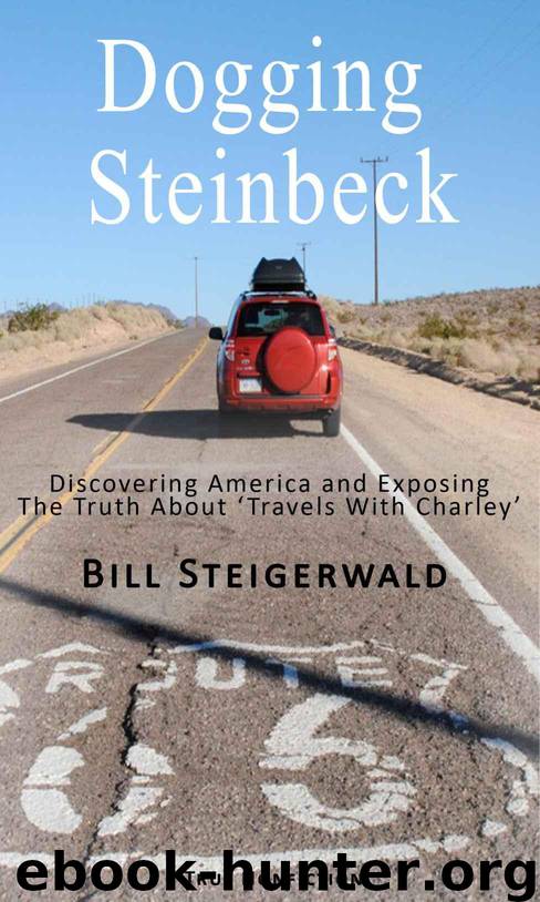 Dogging Steinbeck: Discovering America and Exposing the Truth about 'Travels With Charley': Discovering America and Exposing the Truth about 'Travels With Charley' by Steigerwald Bill