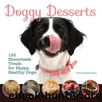 Doggy Desserts: 125 Homemade Treats for Happy, Healthy Dogs by Cheryl Gianfrancesco