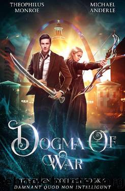 Dogma of War (The Elven Prophecy Book 6) by Theophilus Monroe & Michael Anderle