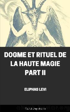 Dogme et Rituel de la Haute Magie Part II by Eliphas Levi