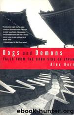 Dogs and Demons: Tales From the Dark Side of Japan by Alex Kerr