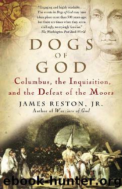 Dogs of God: Columbus, the Inquisition, and the Defeat of the Moors by James Reston Jr