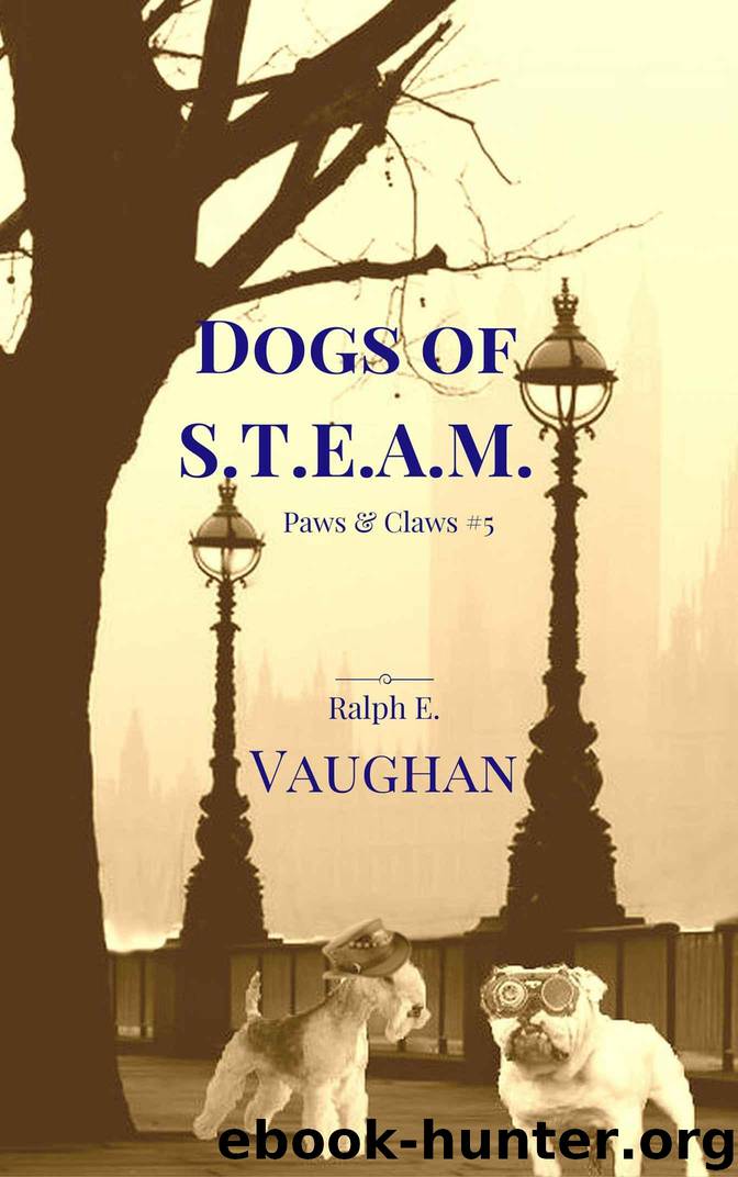 Dogs of S.T.E.A.M. (Paws & Claws Book 5) by Vaughan Ralph E