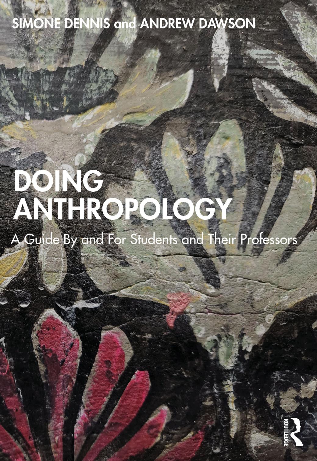 Doing Anthropology: A Guide By and For Students and Their Professors by Simone Dennis Andrew Dawson