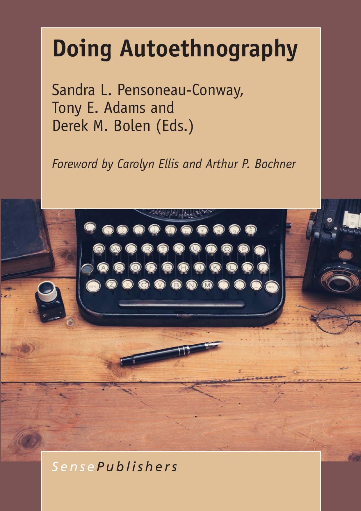Doing Autoethnography by Sandra L. Pensoneau-Conway Tony E. Adams Derek M. Bolen (eds.)