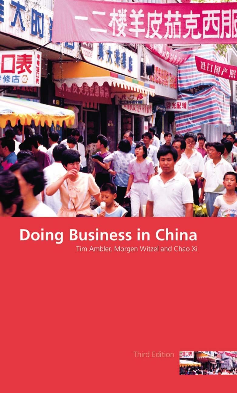 Doing Business in China, Third Edition by Tim Ambler Morgen Witzel and Chao Xi
