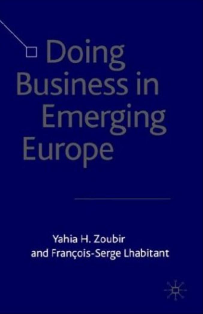 Doing Business in Emerging Europe by Francois-Serge Lhabitant Yahia Zoubir