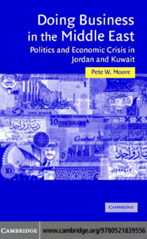 Doing Business in the Middle East: Politics and Economic Crisis in Jordan and Kuwait by Pete W. Moore