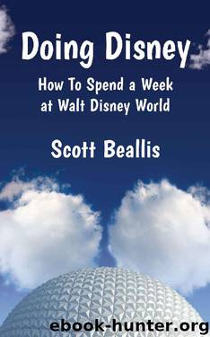Doing Disney: How To Spend a Week at Walt Disney World by Scott Beallis