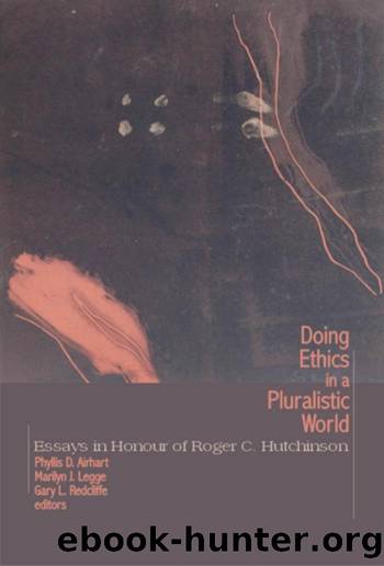 Doing Ethics in a Pluralistic World : Essays in Honour of Roger C. Hutchinson by Phyllis D. Airhart; Marilyn J. Legge; Gary L. Redcliffe
