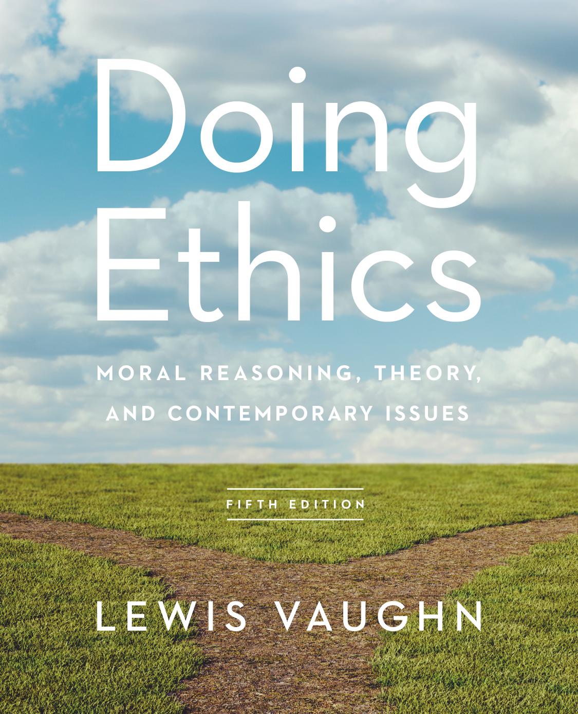 Doing Ethics: Moral Reasoning, Theory, and Contemporary Issues 5th Edition by Lewis Vaughn