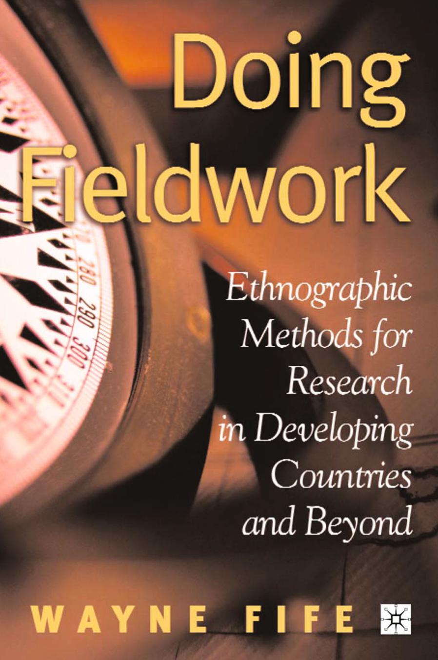 Doing Fieldwork: Ethnographic Methods for Research in Developing Countries and Beyond by Wayne Fife (auth.)