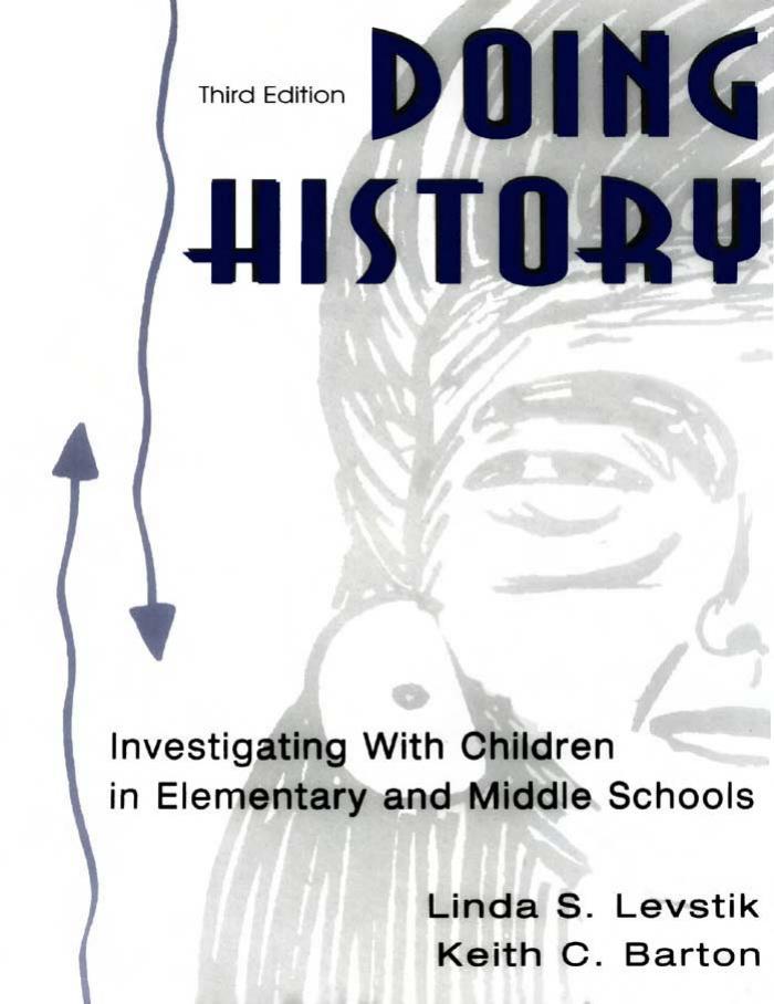 Doing History: Investigating with Children in Elementary and Middle Schools, Third Edition by Linda S. Levstik; Keith C. Barton