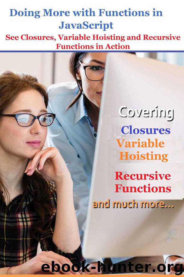 Doing More with Functions in JavaScript : See Closures, Variable Hoisting and Recursive Functions in Action by Rehan Zaidi