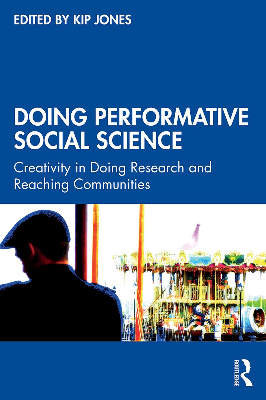 Doing Performative Social Science: Creativity in Doing Research and Reaching Communities by Kip Jones