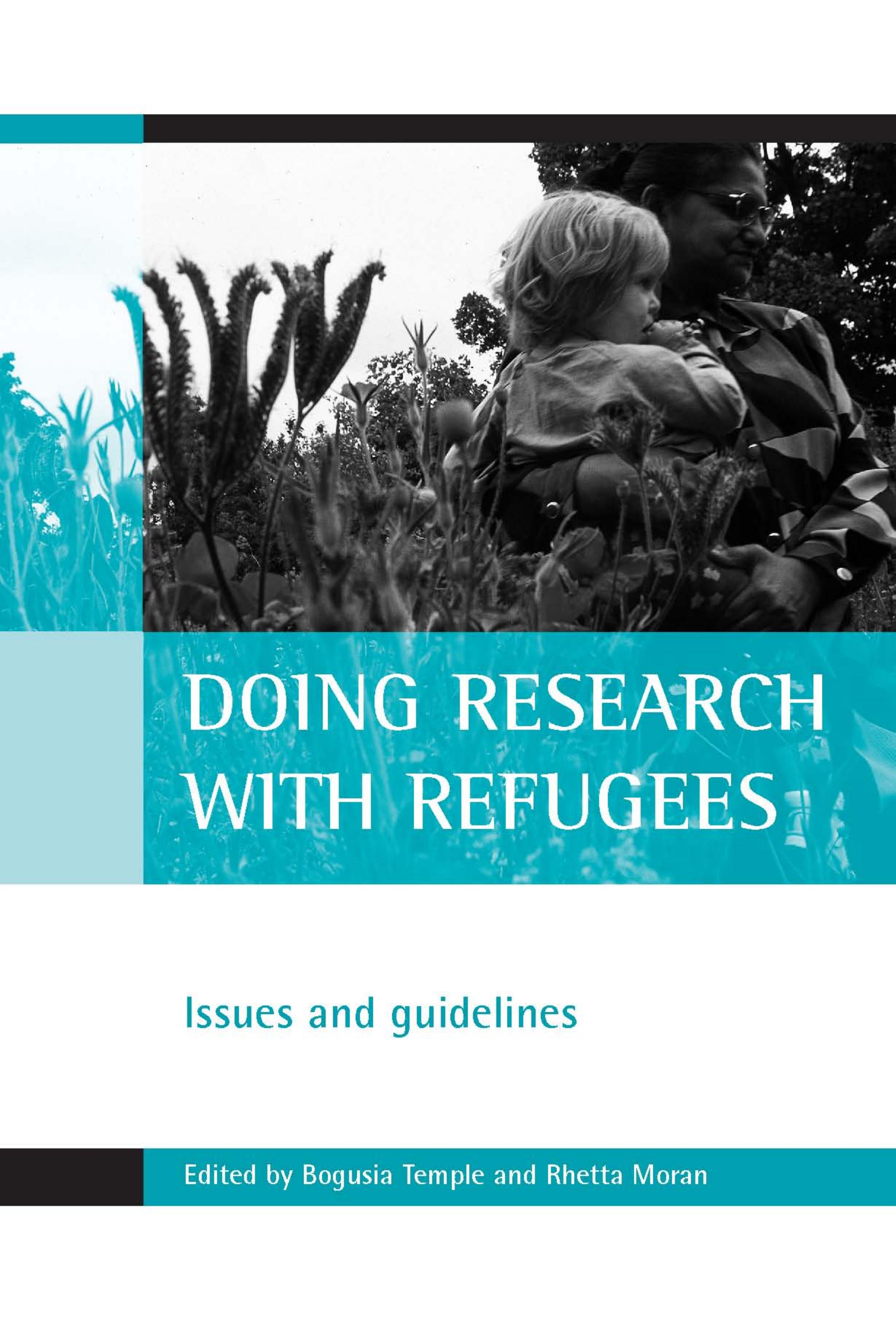 Doing Research With Refugees: Issues And Guidelines by Rhetta Moran Bogusia Temple