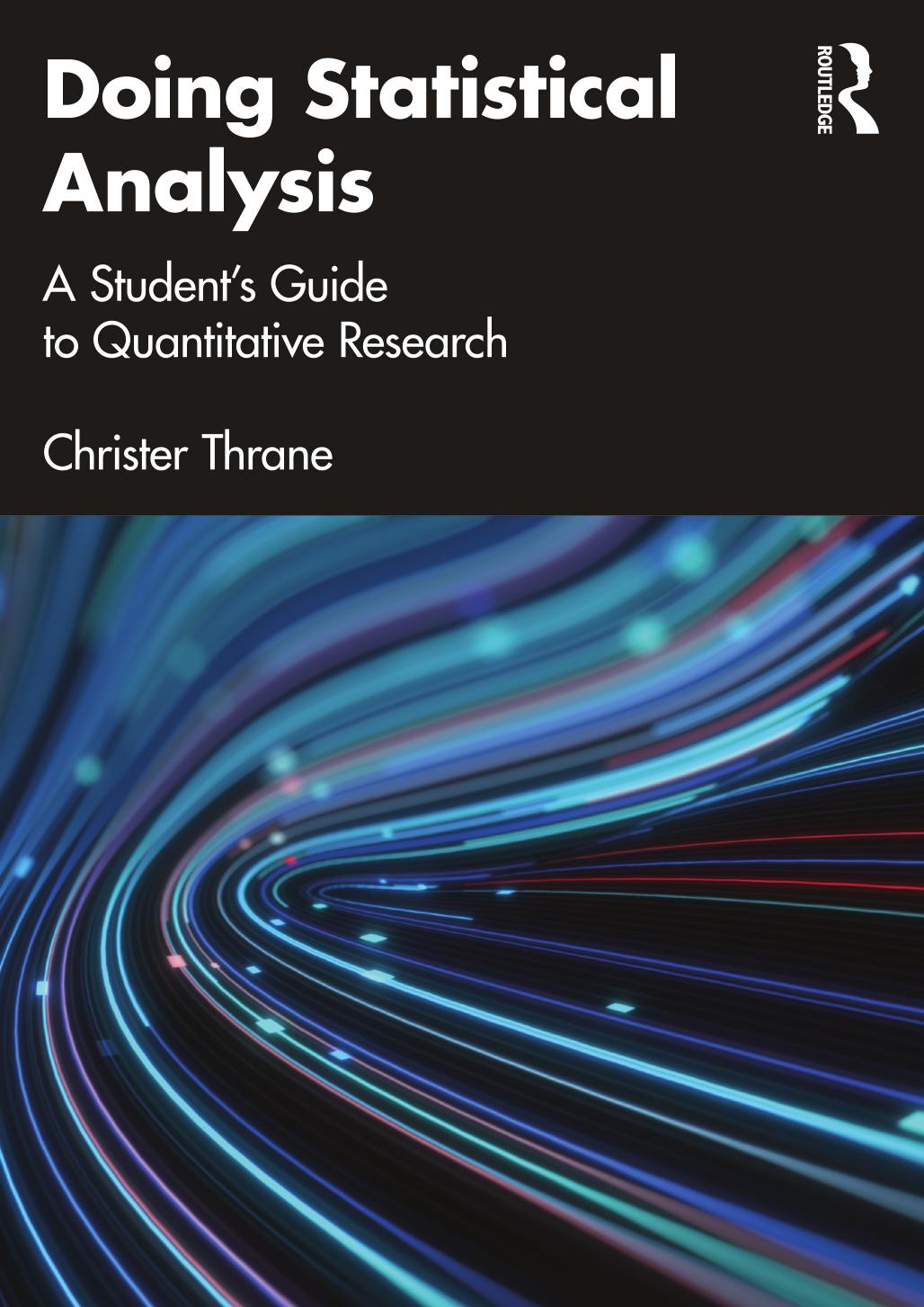 Doing Statistical Analysis. A Studentâs Guide to Quantitative Research by Christer Thrane