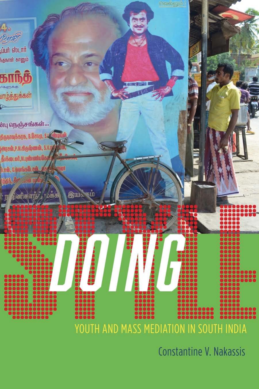 Doing Style: Youth and Mass Mediation in South India by Constantine V. Nakassis