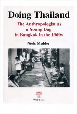 Doing Thailand : the anthropologist as a young dog in Bangkok in the 1960s by Niels Mulder