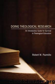 Doing Theological Research: An Introductory Guide for Survival in Theological Education by Robert W. Pazmino
