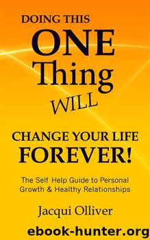 Doing This ONE Thing Will Change Your Life Forever!: The Self Help Guide to Personal Growth & Healthy Relationships by Jacqui Olliver