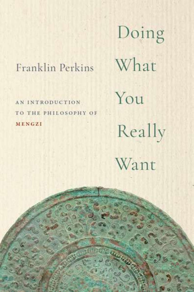 Doing What You Really Want: An Introduction to the Philosophy of Mengzi by Franklin Perkins
