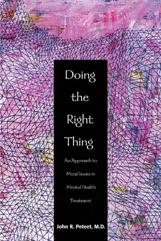Doing the Right Thing: An Approach to Moral Issues in Mental Health Treatment by John R. Peteet