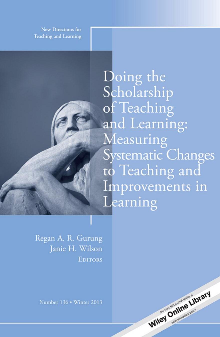 Doing the Scholarship of Teaching and Learning, Measuring Systematic Changes to Teaching and Improvements in Learning : New Directions for Teaching and Learning, Number 136 by Regan A. R. Gurung; Janie H. Wilson